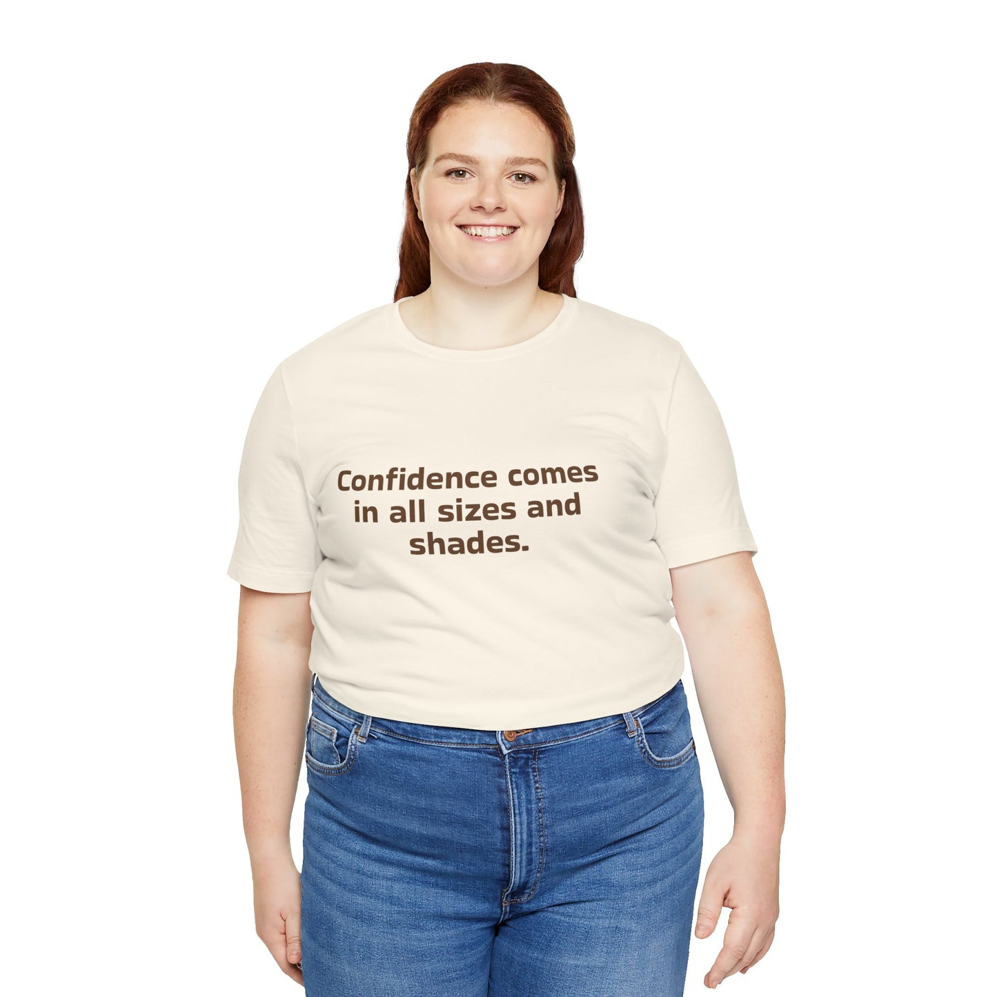 Confidence comes in all sizes and shades.