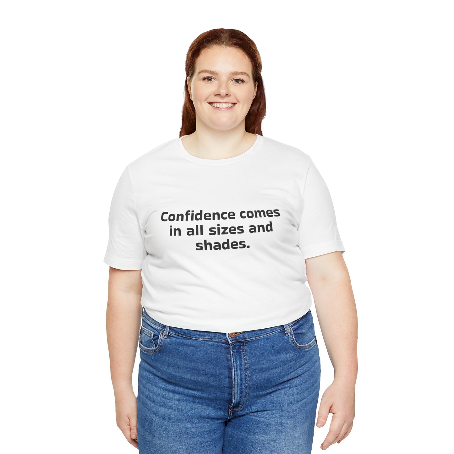 Confidence comes in all sizes and shades.